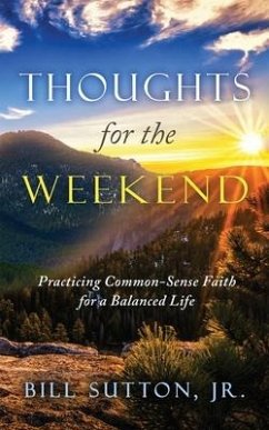 Thoughts for the Weekend: Practicing Common-Sense Faith for a Balanced Life - Sutton, Bill