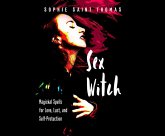 Sex Witch: Magickal Spells for Love, Lust, and Self-Protection Sex Witch: Magickal Spells for Love, Lust, and Self-Protection