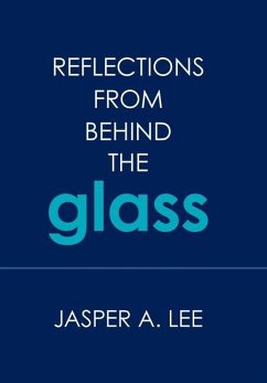 Reflections from Behind the Glass - Lee, Jasper A.