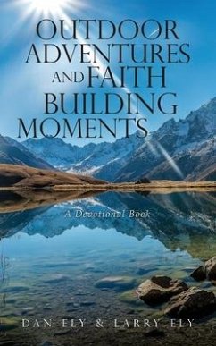 Outdoor Adventures and Faith Building Moments: A Devotional Book - Ely, Dan; Ely, Larry