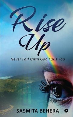 Rise Up: Never Fail Until God Fails You - Sasmita Behera