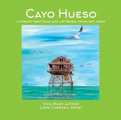 Cayo Hueso: Literary Writings and Artwork from Key West - Riley, Vicki