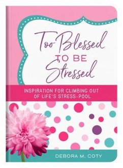 Too Blessed to Be Stressed: Inspiration for Climbing Out of Life's Stress-Pool - Coty, Debora M.