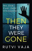 Then They Were Gone: No One Ever Just Disappears