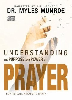 Understanding the Purpose and Power of Prayer: How to Call Heaven to Earth - Munroe, Myles