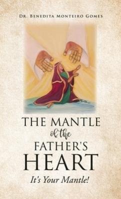 The Mantle of the Father's Heart: It's Your Mantle! - Gomes, Benedita Monteiro