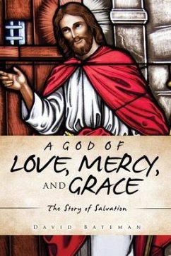 A God of Love, Mercy, and Grace: The Story of Salvation - Bateman, David