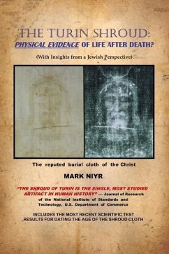 The Turin Shroud: Physical Evidence of Life After Death?: (With Insights from a Jewish Perspective) - Niyr, Mark