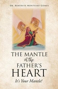 The Mantle of the Father's Heart: It's Your Mantle! - Gomes, Benedita Monteiro