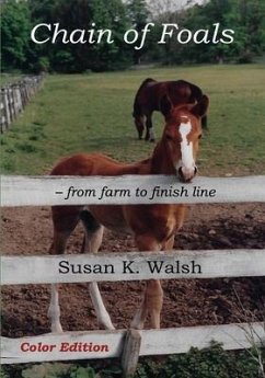 Chain of Foals Color Edition: from farm to finish line - Walsh, Susan K.