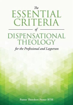 The Essential Criteria of Dispensational Theology for the Professional and Layperson - Pestor Bth, Pastor Theodore