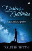 Desires & Destinies: Tales of Realities, Fantasies, and Everything in Between
