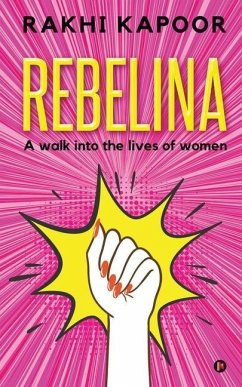 Rebelina: A Walk Into The Lives Of Women - Rakhi Kapoor