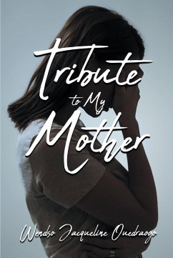 Tribute to My Mother (eBook, ePUB) - Ouedraogo, Wendso Jacqueline