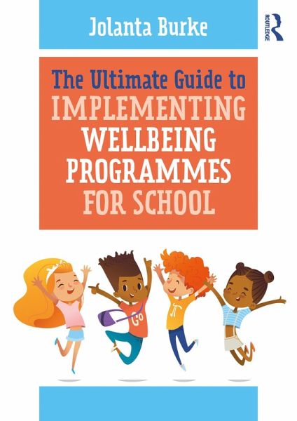 The Ultimate Guide to Implementing Wellbeing Programmes for School (eBook, ePUB) The Ultimate Guide to Implementing Wellbeing Programmes for School (eBook, ePUB)