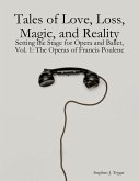 Tales of Love, Loss, Magic, and Reality: Setting the Stage for Opera and Ballet, Vol. 1: The Operas of Francis Poulenc (eBook, ePUB)