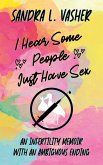 I Hear Some People Just Have Sex (An Infertility Memoir with an Ambiguous Ending) (eBook, ePUB)