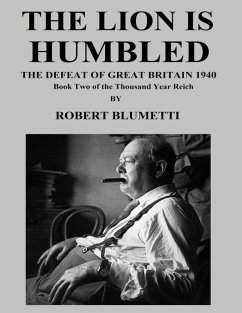 The Lion Is Humbled What If Germany Defeated Britain In 1940? Book Two of the Thousand Year Reich (eBook, ePUB) - Blumetti, Robert