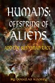 Humans: Offspring of Aliens and the Subhuman Race (eBook, ePUB)