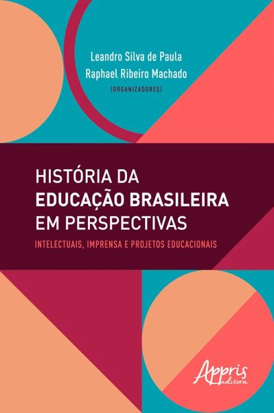 História da Educação Brasileira em Perspectivas: Intelectuais, Imprensa e Projetos Educacionais (eBook, ePUB) História da Educação Brasileira em Perspectivas: Intelectuais, Imprensa e Projetos Educacionais (eBook, ePUB)