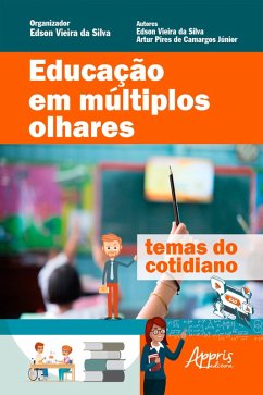 Educação em Múltiplos Olhares: Temas do Cotidiano (eBook, ePUB) - Silva, Edson Vieira da; Júnior, Artur Pires de Camargos