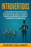 Introvertidos: La Guía Definitiva para Introvertidos que desean ser más Abiertos, Sociables y Desarrollar Habilidades de Liderazgo, sin Renunciar a su Introversión (eBook, ePUB)