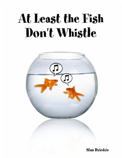 Cover At Least the Fish Don't Whistle (eBook, ePUB)