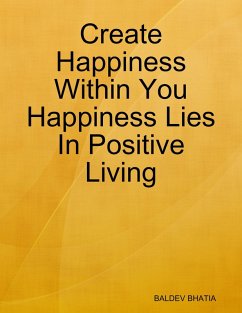 Cover Create Happiness Within You- Happiness Lies In Positive Living (eBook, ePUB)