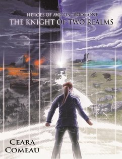 Heroes of Avalon - Book One: The Knight of Two Realms (eBook, ePUB) - Comeau, Ceara