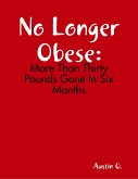 No Longer Obese: More Than Thirty Pounds Gone In Six Months (eBook, ePUB)