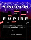 Kingdom Over Empire: Following Jesus In the American Empire (eBook, ePUB)