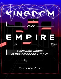 Cover Kingdom Over Empire: Following Jesus In the American Empire (eBook, ePUB)