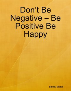 Don't Be Negative - Be Positive Be Happy (eBook, ePUB) - Bhatia, Baldev