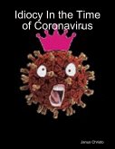 Idiocy In the Time of Coronavirus (eBook, ePUB)