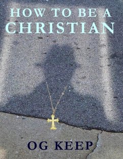 How to Be a Christian (eBook, ePUB) - Keep, Og