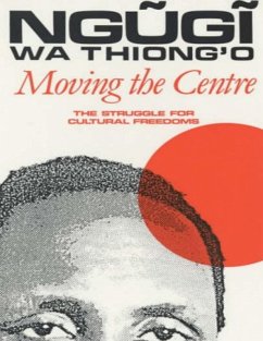 Moving the Centre: The Struggle for Cultural Freedoms (eBook, ePUB) - Wa Thiong'O, Ngugi
