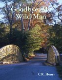 Goodbye, My Wild Man (eBook, ePUB)