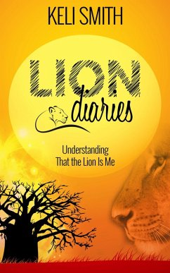 Lion Diaries: Understanding That the Lion Is Me (eBook, ePUB) - Smith, Keli