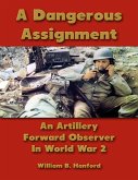 A Dangerous Assignment: An Artillery Forward Observer In World War 2 (eBook, ePUB)