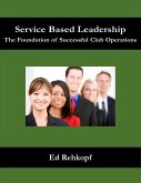 Service Based Leadership - The Foundation of Successful Club Operations (eBook, ePUB)