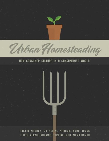 Urban Homesteading: Non-Consumer Culture in a Consumerist World (eBook, ePUB)