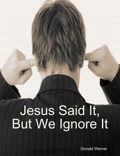 Jesus Said It, But We Ignore It (eBook, ePUB) - Werner, Donald