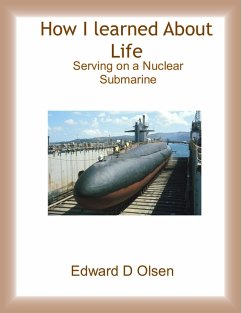 How I Learned About Life - Serving On a Nuclear Submarine (eBook, ePUB) - Olsen, Edward D