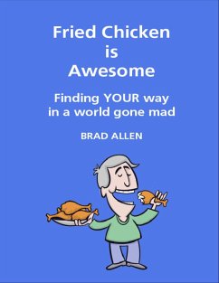 Fried Chicken Is Awesome - Finding Your Way In a World Gone Mad (eBook, ePUB) - Allen, Brad
