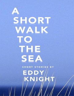 A Short Walk to the Sea (eBook, ePUB) - Knight, Eddy