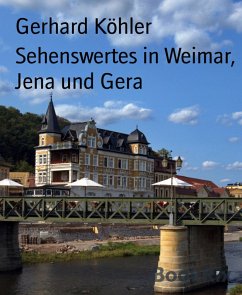 Sehenswertes in Weimar, Jena und Gera (eBook, ePUB) - Köhler, Gerhard