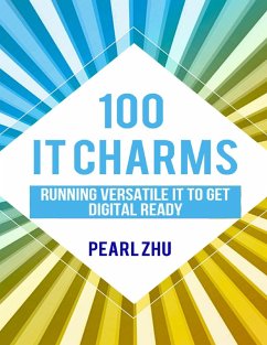 100 IT Charms: Running Versatile IT to get Digital Ready (eBook, ePUB) - Zhu, Pearl