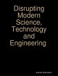 Disrupting Modern Science, Technology... - Bild 1