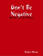 Don't Be Negative - Be Positive and... - Bild 1