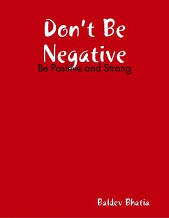 Don't Be Negative - Be Positive and Strong (eBook, ePUB) - Bhatia, Baldev